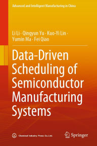 Title: Data-Driven Scheduling of Semiconductor Manufacturing Systems, Author: Li Li