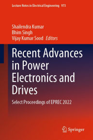 Title: Recent Advances in Power Electronics and Drives: Select Proceedings of EPREC 2022, Author: Shailendra Kumar