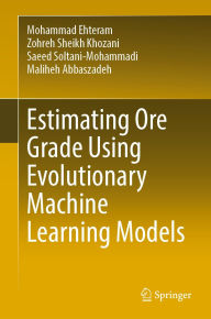 Title: Estimating Ore Grade Using Evolutionary Machine Learning Models, Author: Mohammad Ehteram