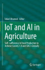 IoT and AI in Agriculture: Self- sufficiency in Food Production to Achieve Society 5.0 and SDG's Globally