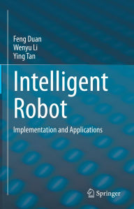 Title: Intelligent Robot: Implementation and Applications, Author: Feng Duan