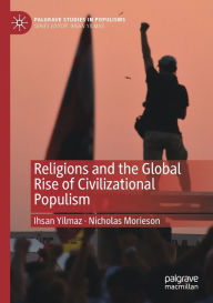 Title: Religions and the Global Rise of Civilizational Populism, Author: Ihsan Yilmaz