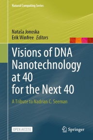 Title: Visions of DNA Nanotechnology at 40 for the Next 40: A Tribute to Nadrian C. Seeman, Author: Natasa Jonoska