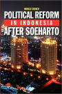 Political Reform in Indonesia After Soeharto