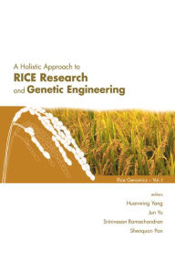 Title: A Holistic Approach To Rice Research And Genetic Engineering, Author: Huanming Yang
