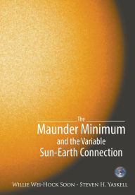 Title: The Maunder Minimum And The Variable Sun-earth Connection / Edition 1, Author: Willie Wei-hock Soon