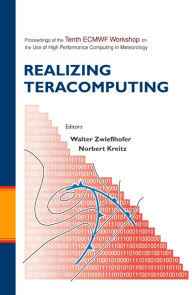 Title: Realizing Teracomputing, Proceedings Of The Tenth Ecmwf Workshop On The Use Of High Performance Computers In Meteorology, Author: Norbert Kreitz