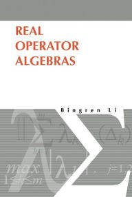 Title: Real Operator Algebras, Author: Bingren Li