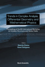 Title: Trends In Complex Analysis, Differential Geometry And Mathematical Physics - Proceedings Of The 6th International Workshop On Complex Structures And Vector Fields, Author: Stancho Dimiev