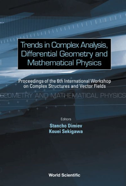 Trends In Complex Analysis, Differential Geometry And Mathematical Physics - Proceedings Of The 6th International Workshop On Complex Structures And Vector Fields