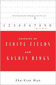 Title: Lectures On Finite Fields And Galois Rings, Author: Zhe-xian Wan
