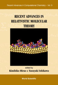 Title: Recent Advances In Relativistic Molecular Theory, Author: Kimihiko Hirao