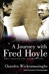 Title: Journey With Fred Hoyle, A: The Search For Cosmic Life, Author: Nalin Chandra Wickramasinghe