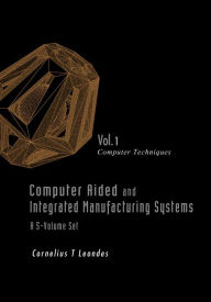 Title: Computer Aided And Integrated Manufacturing Systems - Volume 1: Computer Techniques, Author: Cornelius T Leondes