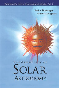 Title: Fundamentals Of Solar Astronomy / Edition 1, Author: Arvind Bhatnagar