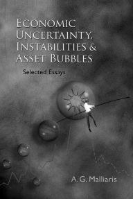 Title: Economic Uncertainty, Instabilities And Asset Bubbles: Selected Essays, Author: Anastasios G Malliaris