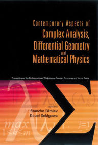 Title: Contemporary Aspects Of Complex Analysis, Differential Geometry And Mathematical Physics - Procs Of The 7th Int'l Workshop On Complex Structures And Vector Fields, Author: Stancho Dimiev