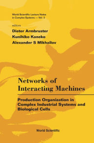 Title: Networks Of Interacting Machines: Production Organization In Complex Industrial Systems And Biological Cells, Author: Dieter Armbruster
