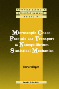 Title: Microscopic Chaos, Fractals And Transport In Nonequilibrium Statistical Mechanics, Author: Rainer Klages