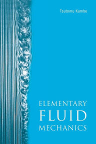 Title: Elementary Fluid Mechanics, Author: Tsutomu (Jixin) Kambe
