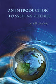 Title: An Introduction To Systems Science, Author: John N Warfield