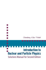 Title: Introduction To Nuclear And Particle Physics: Solutions Manual For Second Edition Of Text By Das And Ferbel, Author: Ashok Das