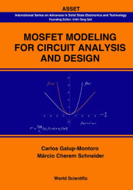 Title: Mosfet Modeling For Circuit Analysis And Design, Author: Carlos Galup-montoro