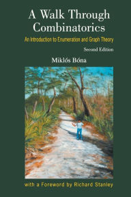 Title: Walk Through Combinatorics, A: An Introduction To Enumeration And Graph Theory (Second Edition) / Edition 2, Author: Miklos Bona