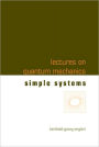 Lectures On Quantum Mechanics - Volume 2: Simple Systems