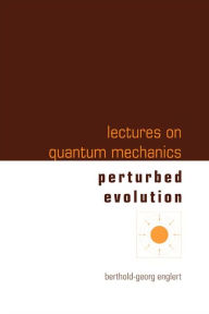 Lectures on Quantum Mechanics, Volume 3: Perturbed Evolution