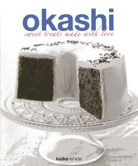 Okashi Sweet Treats Made With Love by Keiko Ishida, Paperback Barnes & Noble®