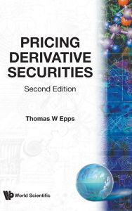 Title: Pricing Derivative Securities (2nd Edition) / Edition 2, Author: Thomas Wake Epps