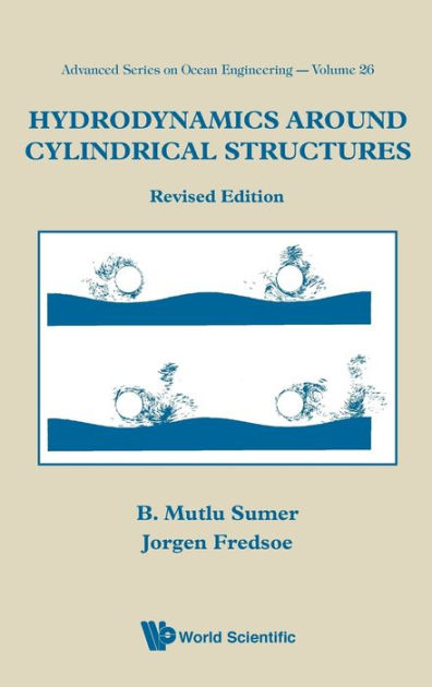 Hydrodynamics Around Cylindrical Structures (Revised Edition) By Jorgen ...