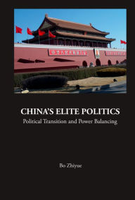 Title: China's Elite Politics: Political Transition And Power Balancing, Author: Zhiyue Bo