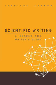 Title: Scientific Writing: A Reader And Writer's Guide, Author: Jean-luc Lebrun