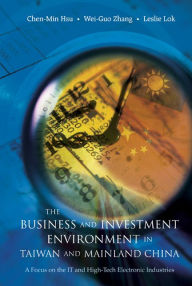 Title: Business And Investment Environment In Taiwan And Mainland China, The: A Focus On The It And High-tech Electronic Industries, Author: Chen-min Hsu