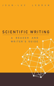 Title: Scientific Writing: A Reader And Writer's Guide, Author: Jean-luc Lebrun