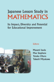 Title: Japanese Lesson Study In Mathematics: Its Impact, Diversity And Potential For Educational Improvement, Author: Masami Isoda