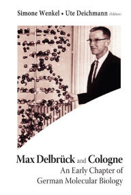 Title: Max Delbruck And Cologne: An Early Chapter Of German Molecular Biology, Author: Ute Deichmann