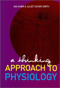 Title: A Thinking Approach To Physiology, Author: Ian N Sabir