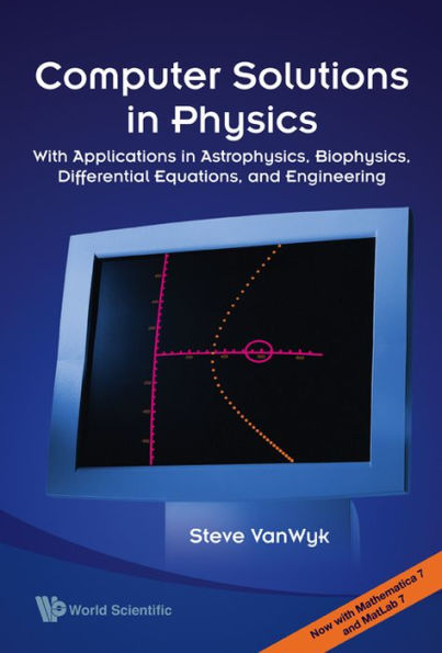 Computer Solutions In Physics: With Applications In Astrophysics, Biophysics, Differential Equations, And Engineering (With Cd-rom)
