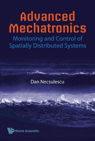 Title: Advanced Mechatronics: Monitoring And Control Of Spatially Distributed Systems, Author: Dan S Necsulescu