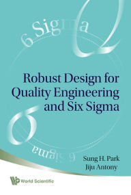 Title: Robust Design For Quality Engineering And Six Sigma, Author: Sung Hyun Park