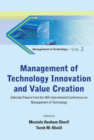 Title: Management Of Technology Innovation And Value Creation - Selected Papers From The 16th International Conference On Management Of Technology, Author: Mostafa Hashem Sherif