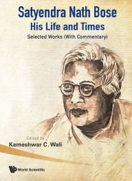 Satyendra Nath Bose: His Life and Times: Selected Works (with Commentary)