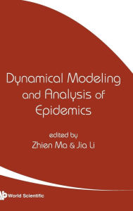 Title: Dynamical Modeling And Analysis Of Epidemics, Author: Zhien Ma