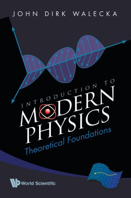 Introduction To Modern Physics: Theoretical Foundations by John Dirk  Walecka, 9789812812254, Paperback