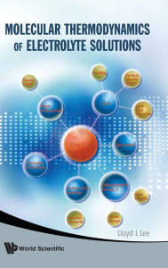 Title: Molecular Thermodynamics Of Electrolyte Solutions, Author: Lloyd L Lee