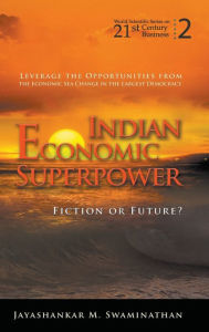 Title: Indian Economic Superpower: Fiction Or Future, Author: Jayashankar M Swaminathan