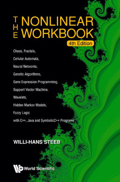 Nonlinear Workbook, The: Chaos, Fractals, Cellular Automata, Neural Networks, Genetic Algorithms, Gene Expression Programming, Support Vector Machine, Wavelets, Hidden Markov Models, Fuzzy Logic With C++, Java And Symbolicc++ Programs (4th Edi / Edition 4